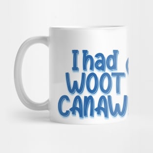 CJ Cregg I had WOOT CANAW Mug